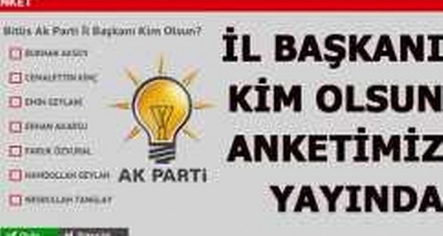 Bitlis Ak Parti İl Başkanı Kim Olsun Anketi Yayında
