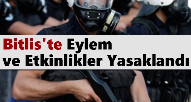 Bitlis'te gösteri ve yürüyüşler yasaklandı!