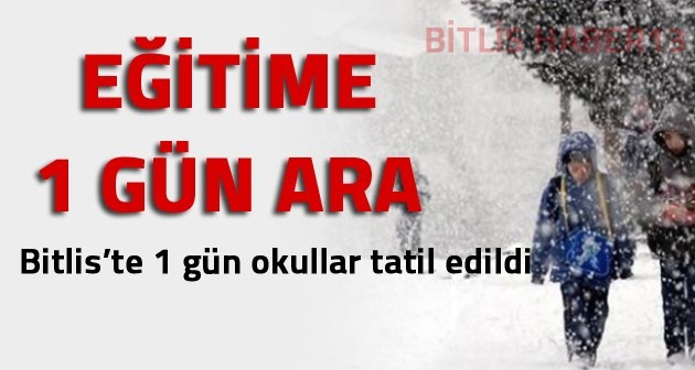Bitlis'te okullar kar yağışı nedeniyle bir gün süreyle tatil edildi