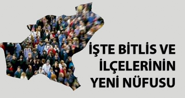 Bitlis ve İlçelerinin 2015 nüfusu açıklandı