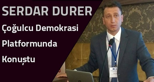 Serdar Durer, Çoğulcu Demokrasi Platformunda Konuştu