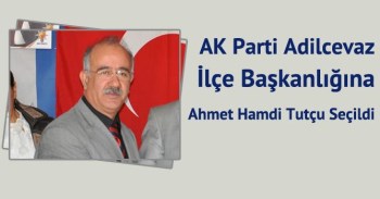 AKP Adilcevaz İlçe Başkanlığına Ahmet Hamdi Tutçu Atandı