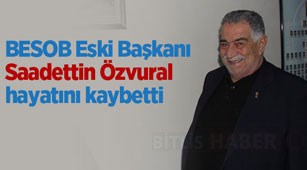 BESOB Eski Başkanı Saadettin Özvural hayatını kaybetti
