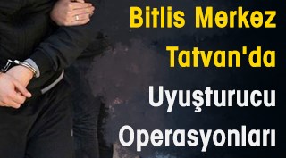 Bitlis Merkez ve Tatvan'da Uyuşturucu Operasyonları