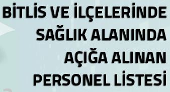 Bitlis ve İlçelerinde sağlık alanında açığa alınan personel listesi