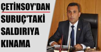 Günkırı Belediye Başkanı Çetinsoy'dan Suruç'taki saldırıya kınama