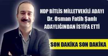 HDP'nin Üçüncü Adayı Fatih Şanlı Adaylıktan İstifa Etti