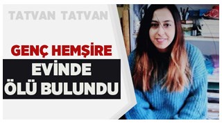 Tatvan'da Genç hemşire evinde ölü bulundu