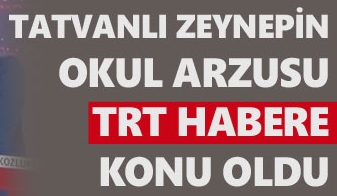 Tatvan'lı Zeynep'in okul arzuzu TRT Haber'e konuk oldu