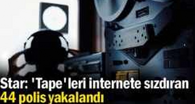 'Tape'leri İnternete Sızdıran 44 Polis Yakalandı