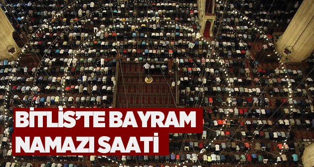 2019 Bitlis'te Kurban Bayramı namazı saat kaçta?