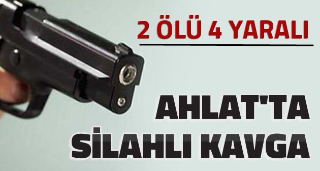 Ahlat'ta iki aile arasında silahlı kavgada 2 kişi öldü