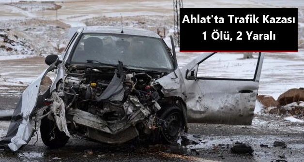 Ahlat'ta Minibüsle Otomobil Çarpıştı 1 Ölü, 2 Yaralı