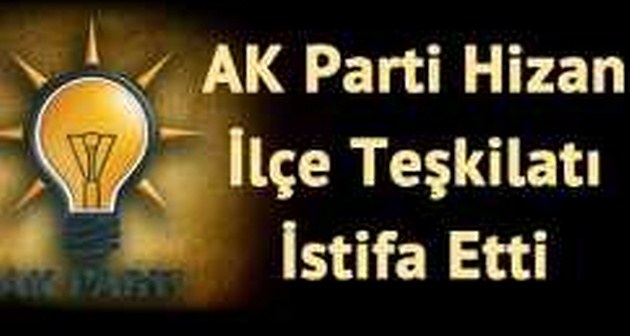 AK Parti Hizan İlçe Teşkilatı İstifa Etti