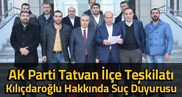 AK Parti Tatvan ilçe teşkilatı Kılıçdaroğlu hakkında suç duyurusu