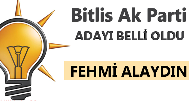 AKP Bitlis Belediye Başkan Adayı Fehmi Alaydın Oldu
