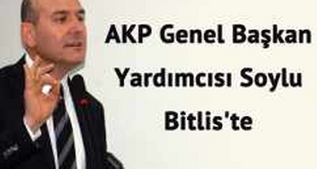 AKP Genel Başkan Yardımcısı Soylu Bitlis'te