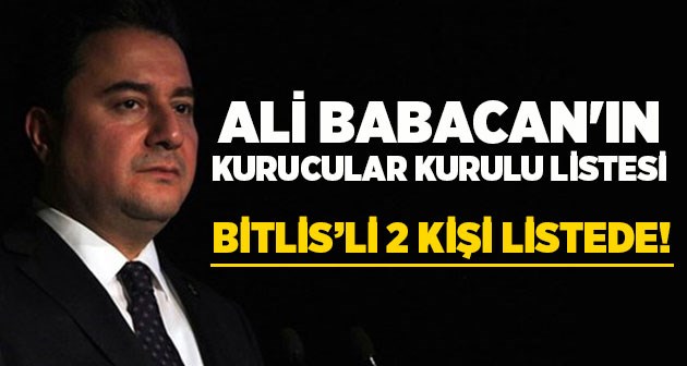 Babacan başkanlığındaki yeni partinin kurucular kurulu açıklandı Bitlis'ten kim var!