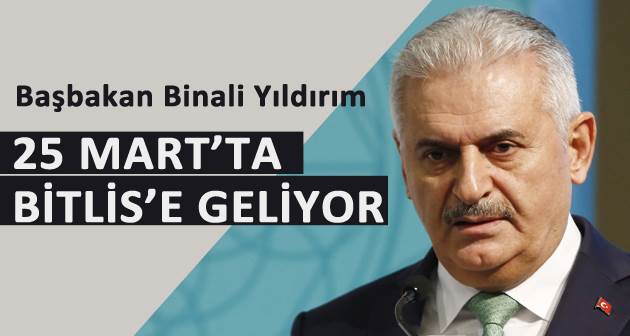 Başbakan Binali Yıldırım Bitlis'e geliyor