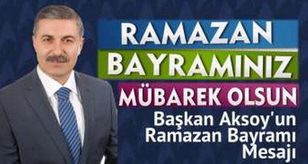 Başkan Aksoy Ramazan Bayramı Mesajı Yayınladı