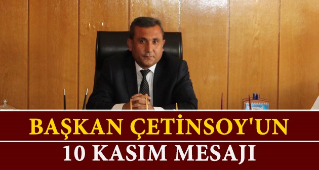 Başkan Çetinsoy'un 10 Kasım Mesajı