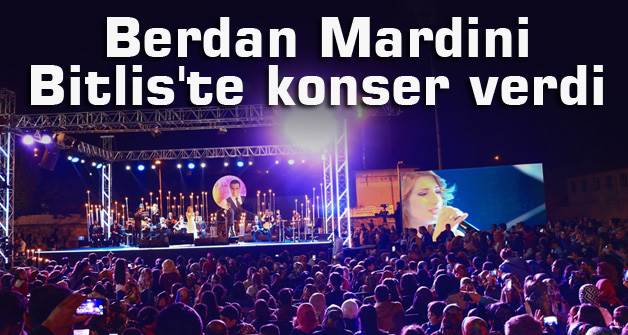 Berdan Mardini Bitlis'te konser verdi