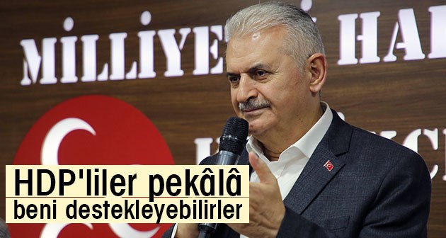 Binali Yıldırım: HDP'liler pekâlâ beni destekleyebilirler