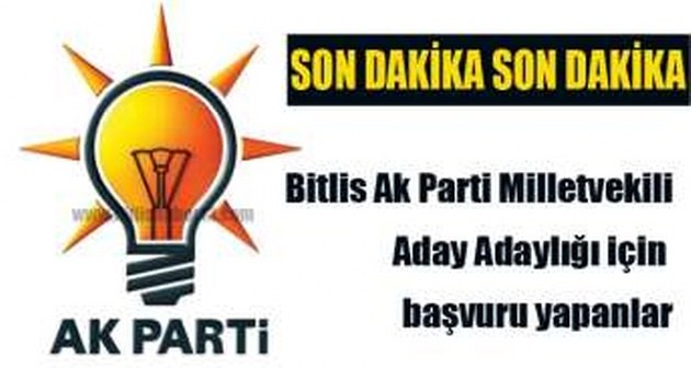 Bitlis Ak Parti Milletvekili Aday Adaylığı için başvuru yapanlar