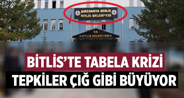 Bitlis Belediyesi kürtçe tabela krizi tepkiler çığ gibi büyüyor!