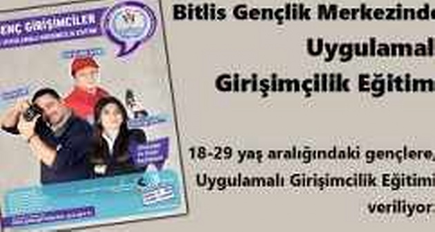 Bitlis Gençlik Merkezinde Uygulamalı Girişimçilik Eğitimi