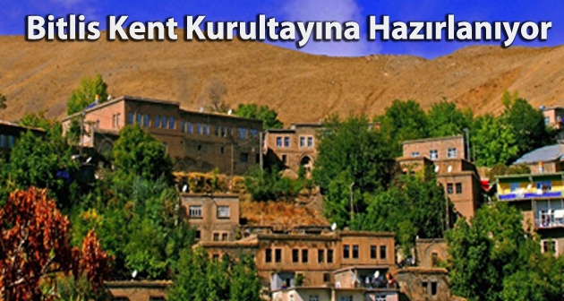 Bitlis Kent Kurultayına hazırlanıyor