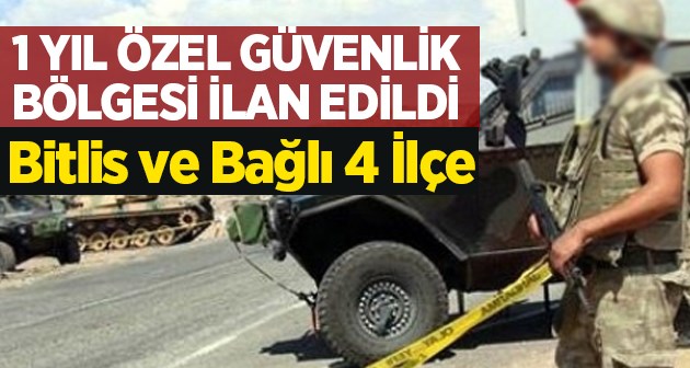 Bitlis merkez ve 4 ilçede bir yıl süreyle özel güvenlik bölgesi ilanı