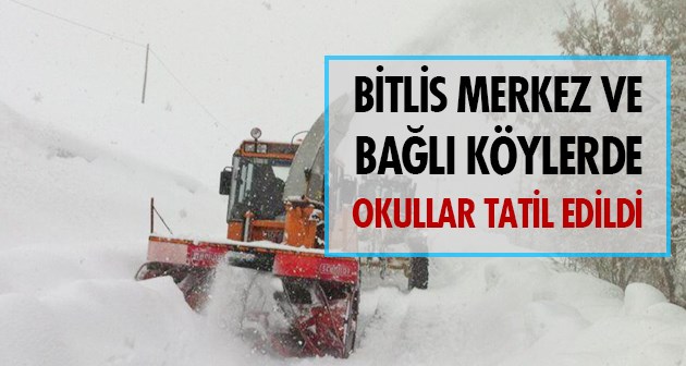 Bitlis merkez ve bağlı köylerde okullar yarın tatil