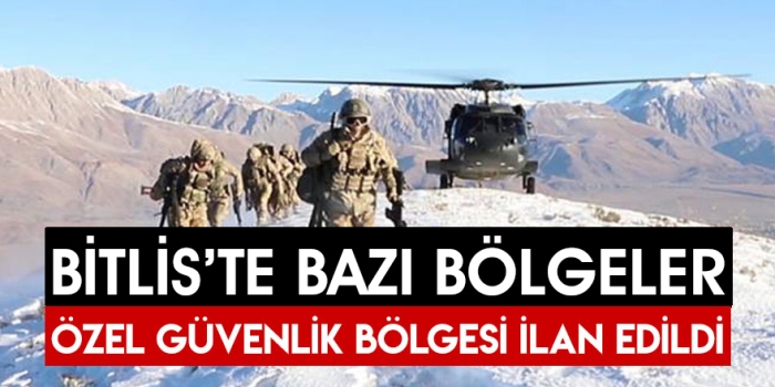 Bitlis Merkez ve İlçelerinde bazı bölgeler geçici özel güvenlik bölgesi ilan edildi