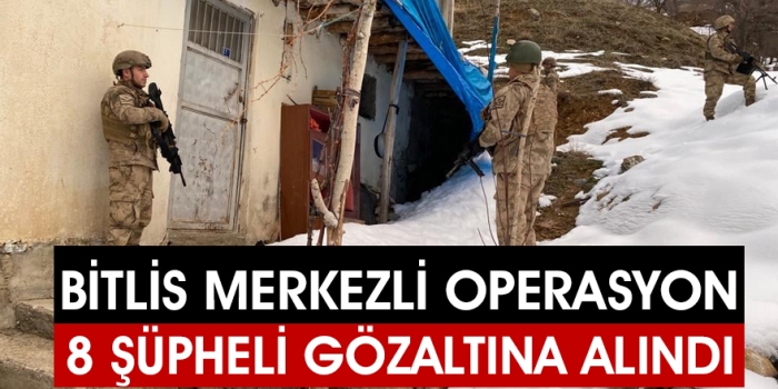Bitlis merkezli 4 ilde operasyonda 8 şüpheli gözaltına alındı