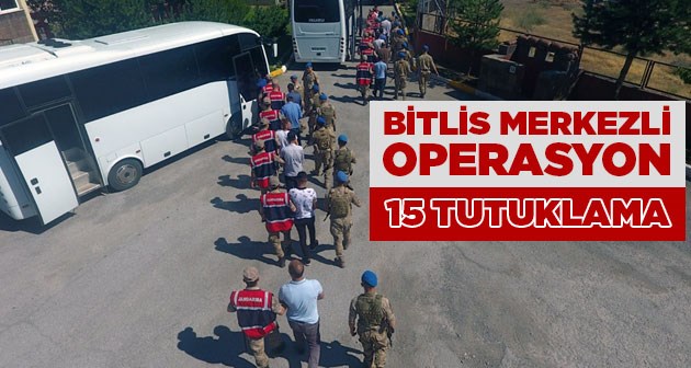 Bitlis merkezli göçmen kaçakçılığı operasyonu 15 tutuklama!