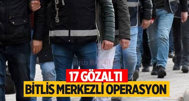 Bitlis merkezli uyuşturucu operasyonu 17 gözaltı