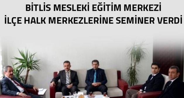 Bitlis Mesleki Eğitim Merkezi İlçe Halk Merkezlerine seminer verdi