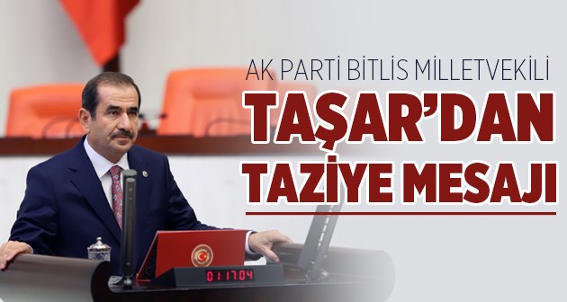 Bitlis Milletvekili Taşar'dan taziye mesajı