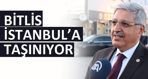 Bitlis Milletvekili Vedat Demiröz: Bitlis İstanbul'a Taşınıyor