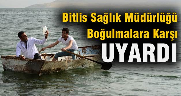 Bitlis Sağlık Müdürlüğü Boğulmalara Karşı Uyardı