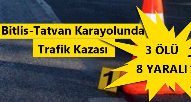Bitlis-Tatvan Karayolunda meydana gelen kazada 3 kişi hayatını kaybetti