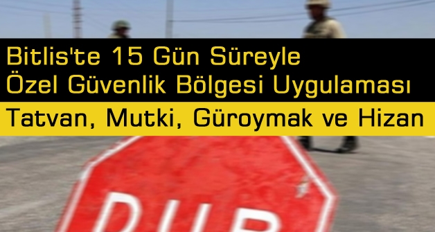 Bitlis'te 15 Gün Süreyle Özel Güvenlik Bölgesi Uygulaması