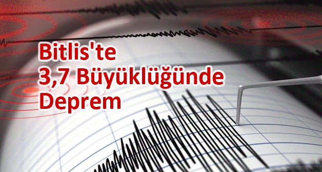 Bitlis'te 3,7 büyüklüğünde deprem meydana geldi