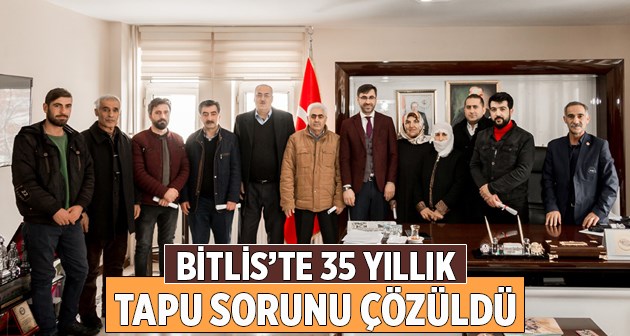 Bitlis'te 35 yıllık tapu sorunu çözüldü