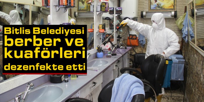 Bitlis'te berber ve kuaförler dezenfekte edildi