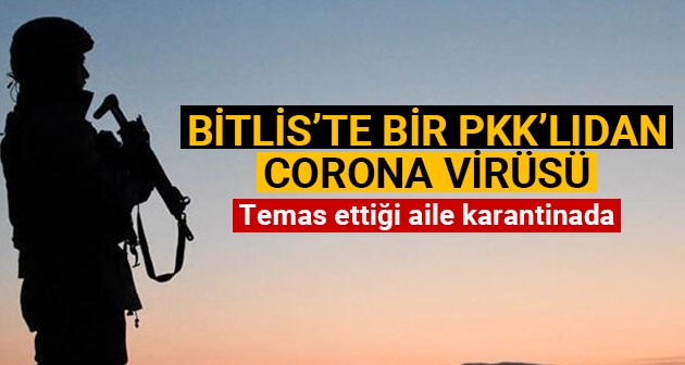 Bitlis'te bir PKK'lıdan corona virüsü tespit edildi