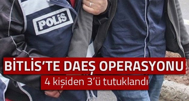 Bitlis'te DAEŞ operasyonu: 3 kişi tutuklandı