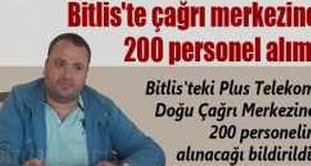 Bitlis'te Faaliyet Gösteren Çağrı Merkezine 200 Personel