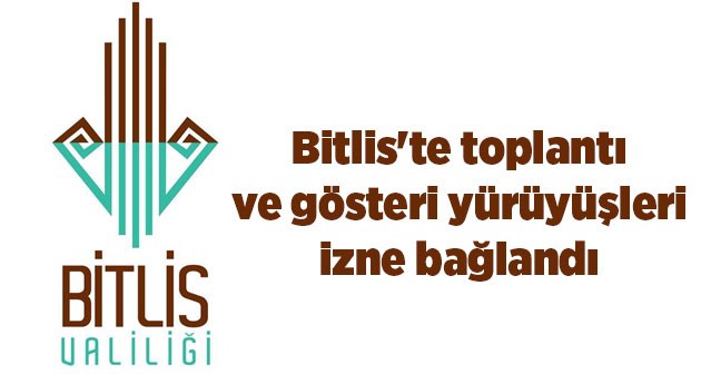 Bitlis'te toplantı ve gösteri yürüyüşleri izne bağlandı